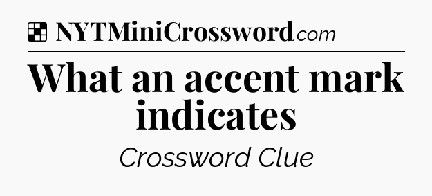 Solution: What an accent mark indicates - NYT Crossword