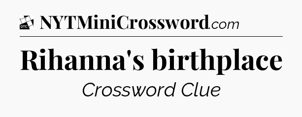 Rihanna's birthplace - Daily Themed Classic Crossword