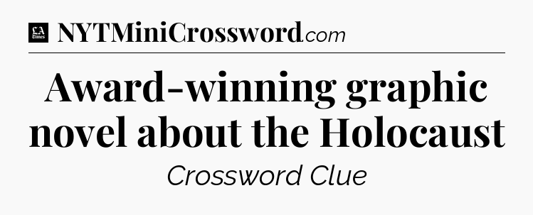 Award-winning graphic novel about the Holocaust - LA Times Crossword