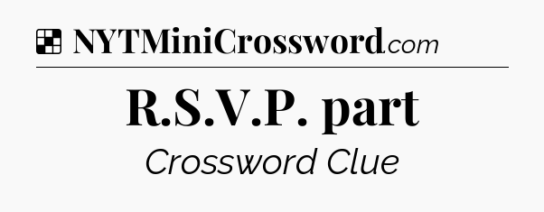 Solution: R.S.V.P. part - NYT Crossword