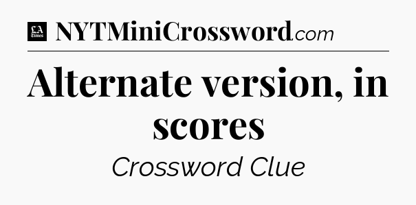 Alternate version, in scores - LA Times Crossword