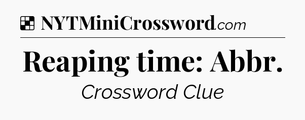 Solution: Reaping time: Abbr - NYT Crossword