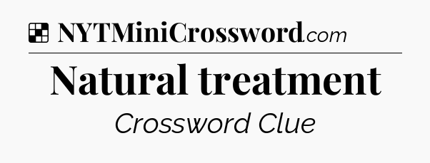 Solution: Natural treatment - NYT Crossword