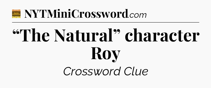 “The Natural” character Roy - Eugene Sheffer Crossword