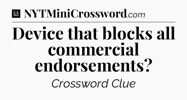Device that blocks all commercial endorsements - LA Times Crossword
