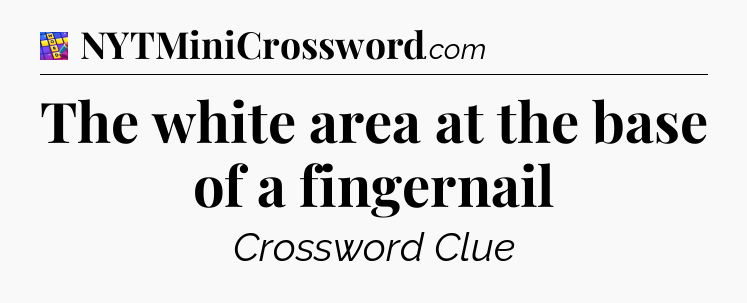 The white area at the base of a fingernail Codycross