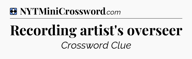 Solution: Recording artist's overseer - NYT Mini Crossword