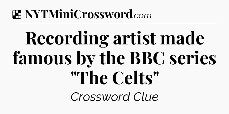 Solution: Recording artist made famous by the BBC series 