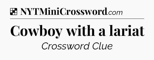 Solution: Cowboy with a lariat - NYT Crossword