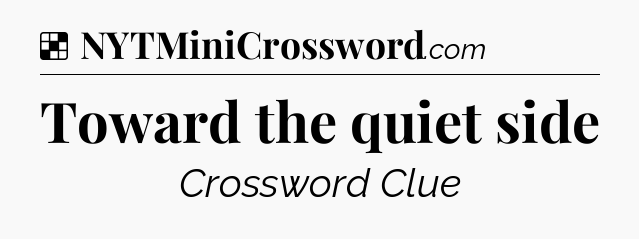 Solution: Toward the quiet side - NYT Crossword