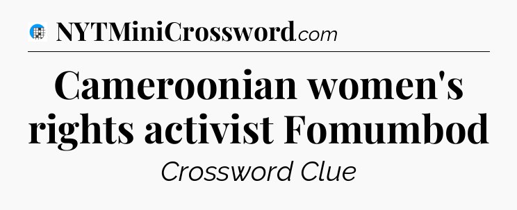 Cameroonian women's rights activist Fomumbod Crossword Clue