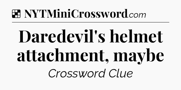 Solution: Daredevil's helmet attachment, maybe - NYT Crossword