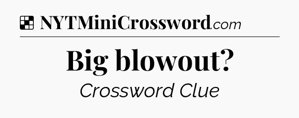 Solution: Big blowout - NYT Crossword