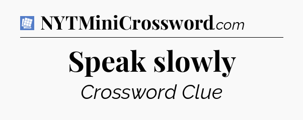 Speak slowly Puzzle Page Crossword Clue