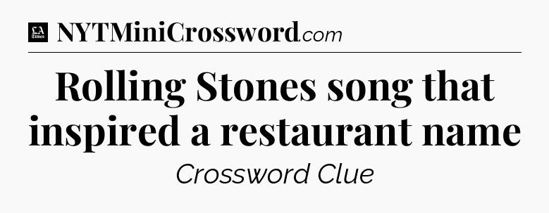 Rolling Stones song that inspired a restaurant name - LA Times Crossword