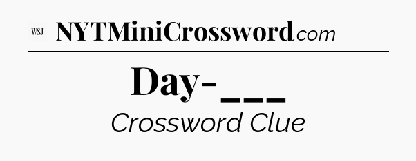 Day-___ - WSJ Crossword