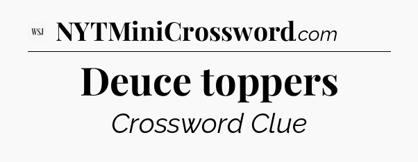 Deuce toppers - WSJ Crossword