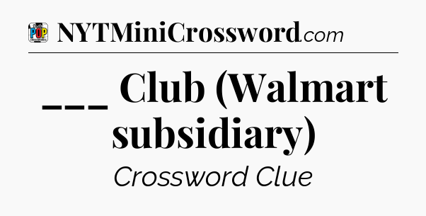 ___ Club (Walmart subsidiary) Crossword Clue