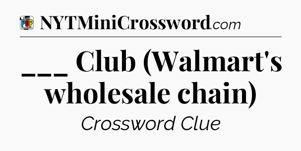 ___ Club (Walmart's wholesale chain) Crossword Clue