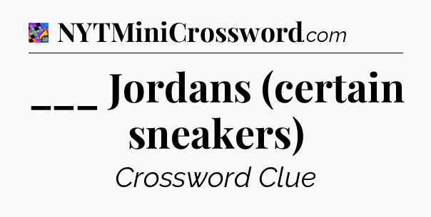 ___ Jordans (certain sneakers) Crossword Clue