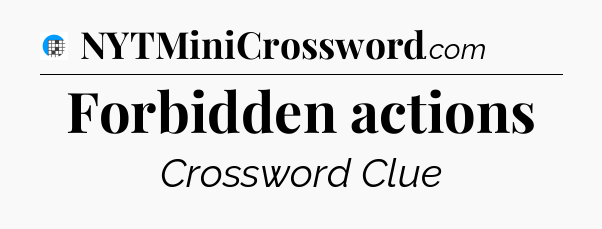 Forbidden actions Crossword Clue