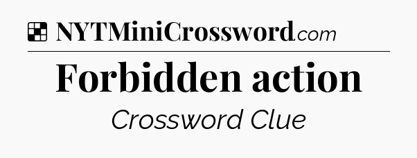 Solution: Forbidden action - NYT Crossword