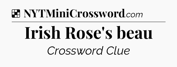 Solution: Irish Rose's beau - NYT Crossword