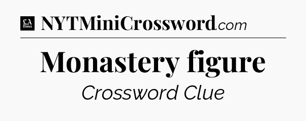 Monastery figure - LA Times Crossword