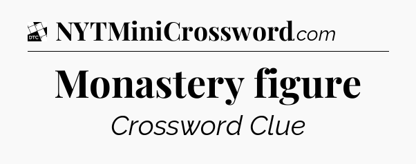 Monastery figure - Daily Themed Classic Crossword