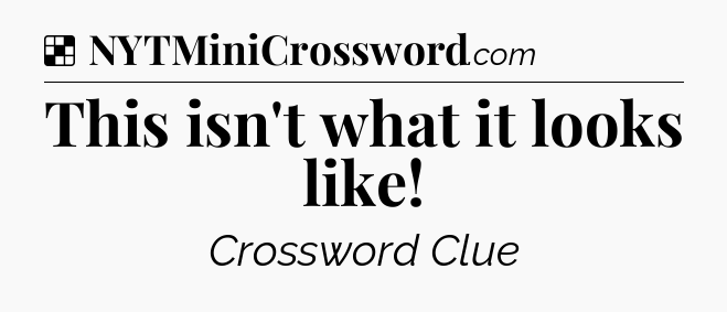 Solution: This isn't what it looks like - NYT Crossword
