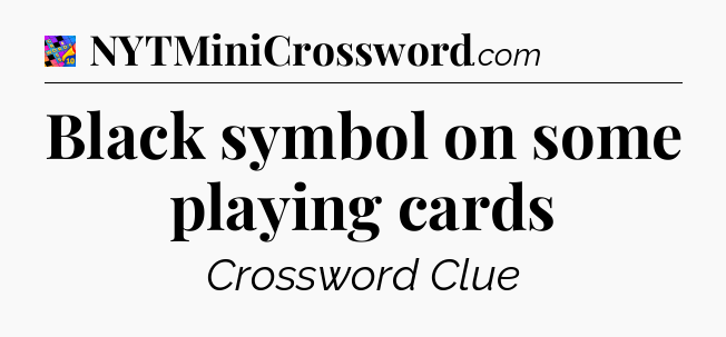 Black symbol on some playing cards Crossword Clue