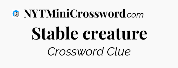 Stable creature Crossword Clue