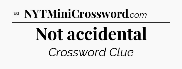 Not accidental - WSJ Crossword