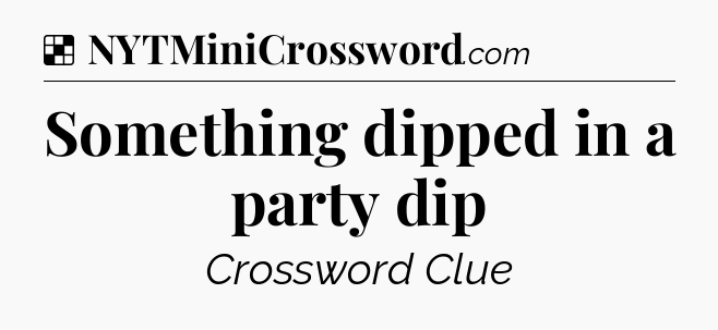 Solution: Something dipped in a party dip - NYT Crossword