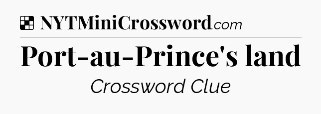 Solution: Port-au-Prince's land - NYT Crossword