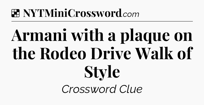 Solution: Armani with a plaque on the Rodeo Drive Walk of Style - NYT Crossword