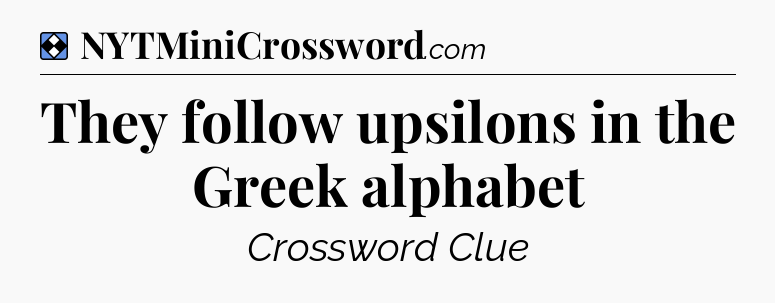 Solution: They follow upsilons in the Greek alphabet - NYT Mini Crossword
