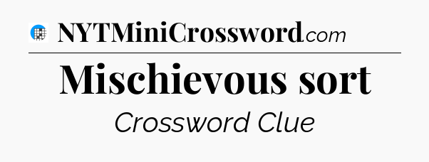 Mischievous sort Crossword Clue