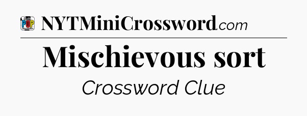 Mischievous sort Crossword Clue