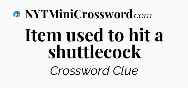 Item used to hit a shuttlecock Crossword Clue