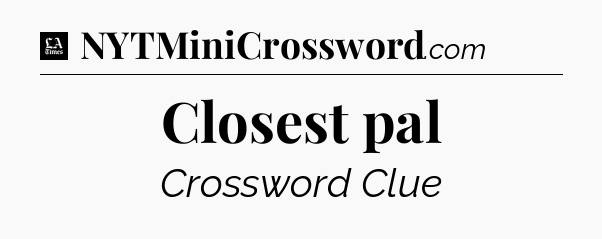 Closest pal - LA Times Crossword