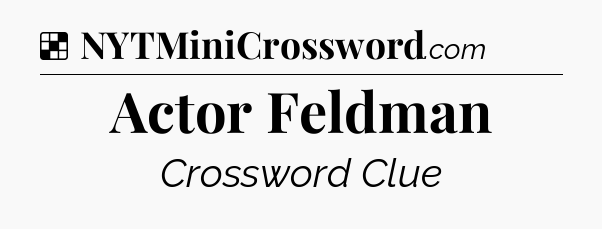 Solution: Actor Feldman - NYT Crossword