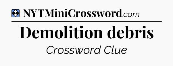 Solution: Demolition debris - NYT Mini Crossword