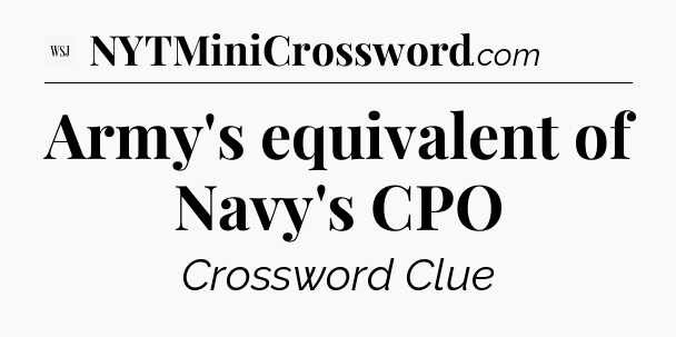 Army's equivalent of Navy's CPO - WSJ Crossword