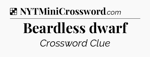 Solution: Beardless dwarf - NYT Crossword