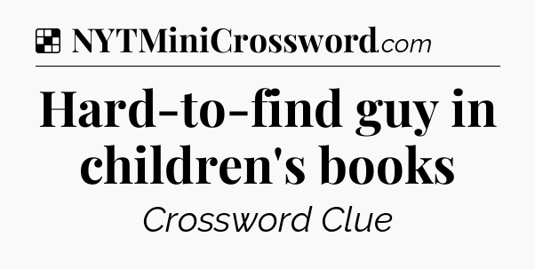 Solution: Hard-to-find guy in children's books - NYT Crossword