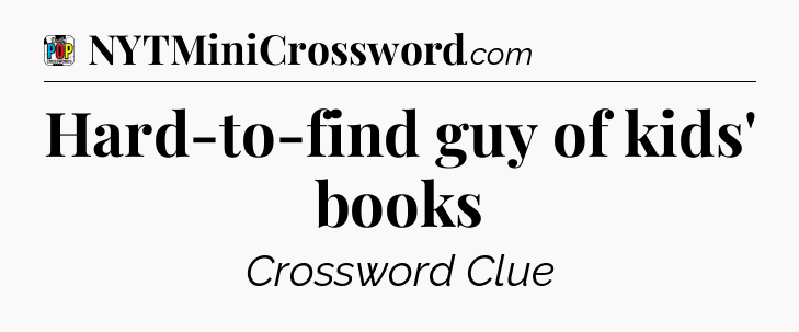 Hard-to-find guy of kids' books Crossword Clue