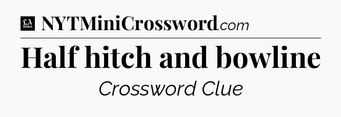Half hitch and bowline - LA Times Crossword