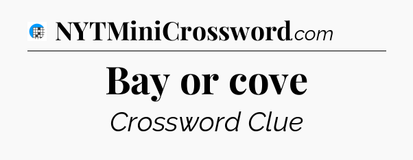 Bay or cove Crossword Clue