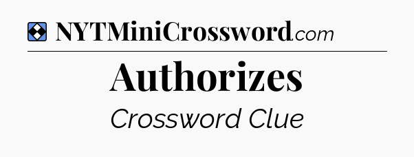 Solution: Authorizes - NYT Mini Crossword